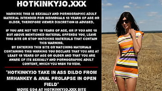 Hotkinkyjo take in bum dildo from mrhankey & anal prolapse in open field