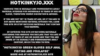 Hotkinkyjo green gloves self anal fisting and prolapse