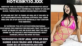 Hotkinkyjo deep anal with Mr Edd horse cock dildo and prolapse