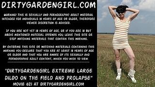 Dirtygardengirl take in booty extreme monstrous dildo on the field and prolapse