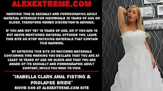 Isabella Clark anal fisting & prolapse bride