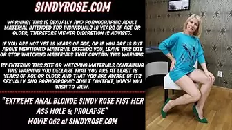 Extreme anal blonde Sindy Rose fist her butt hole & prolapse