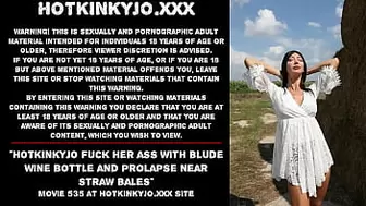 Hotkinkyjo fuck her behind with blude wine bottle and prolapse near straw bales